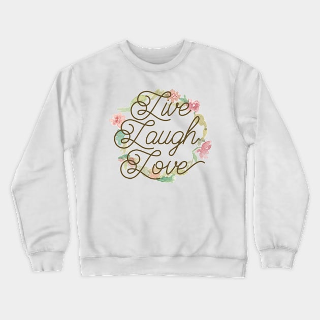 Live Laugh Love Crewneck Sweatshirt by Irregulariteez